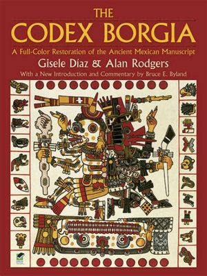  De Codex Borgia: Een Meesterwerk van Verhalen en Symbolen!