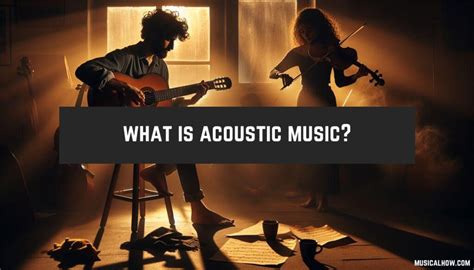 What is Acoustic Music? Exploring the Symphony of Simplicity and Complexity